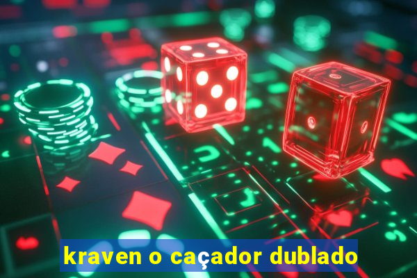 kraven o caçador dublado